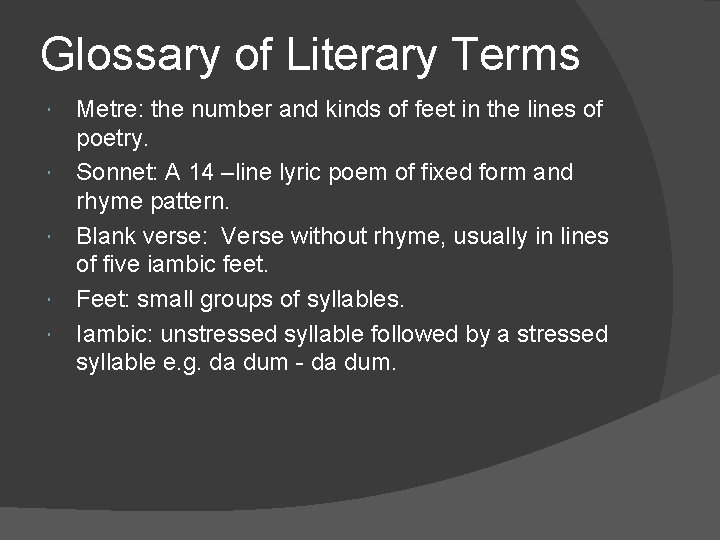 Glossary of Literary Terms Metre: the number and kinds of feet in the lines