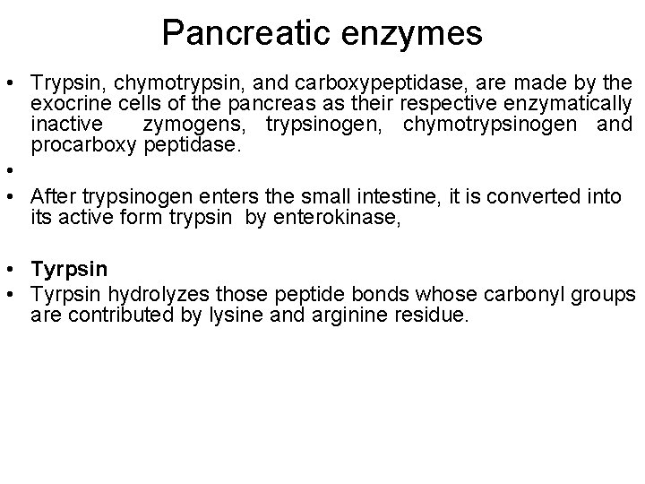 Pancreatic enzymes • Trypsin, chymotrypsin, and carboxypeptidase, are made by the exocrine cells of