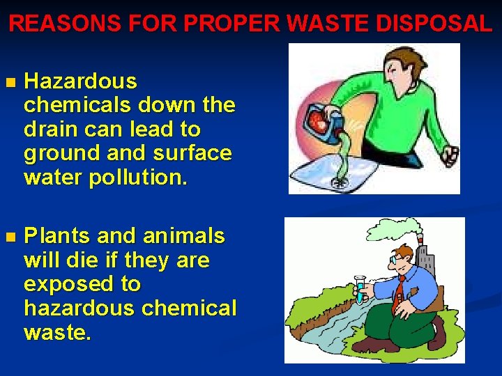 REASONS FOR PROPER WASTE DISPOSAL n Hazardous chemicals down the drain can lead to