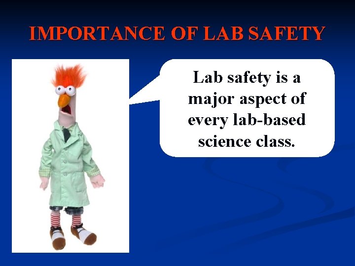 IMPORTANCE OF LAB SAFETY Lab safety is a major aspect of every lab-based science