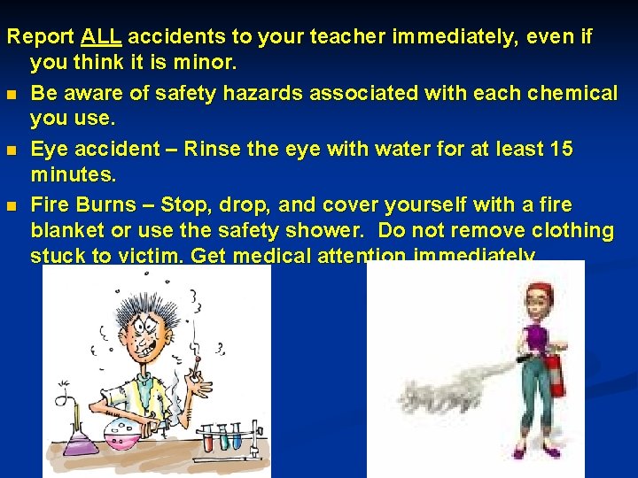 Report ALL accidents to your teacher immediately, even if you think it is minor.