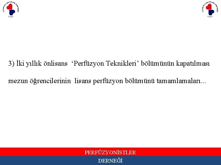 3) İki yıllık önlisans ‘Perfüzyon Teknikleri’ bölümünün kapatılması mezun öğrencilerinin lisans perfüzyon bölümünü tamamlamaları.