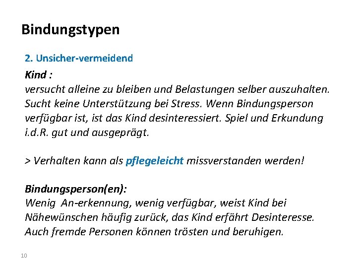 Bindungstypen 2. Unsicher-vermeidend Kind : versucht alleine zu bleiben und Belastungen selber auszuhalten. Sucht