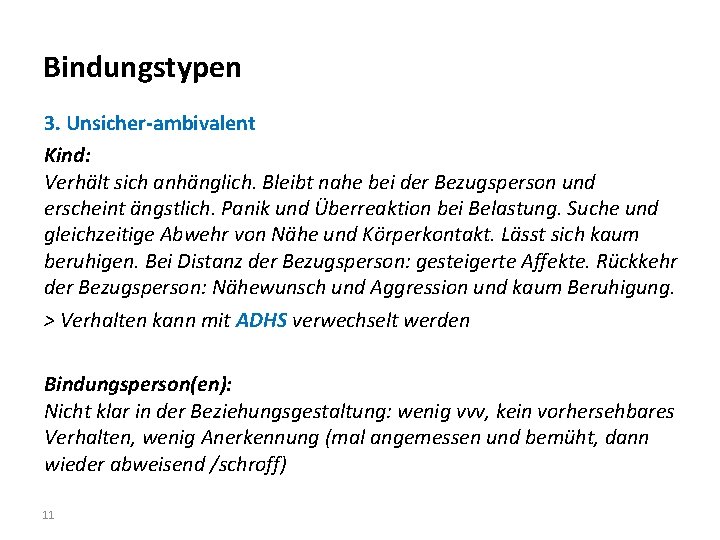 Bindungstypen 3. Unsicher-ambivalent Kind: Verhält sich anhänglich. Bleibt nahe bei der Bezugsperson und erscheint