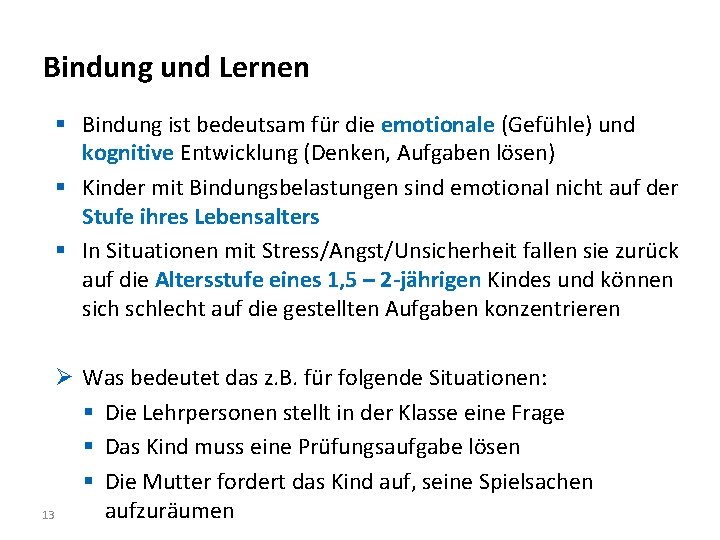 Bindung und Lernen § Bindung ist bedeutsam für die emotionale (Gefühle) und kognitive Entwicklung