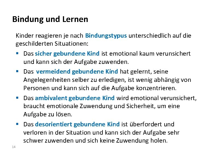 Bindung und Lernen Kinder reagieren je nach Bindungstypus unterschiedlich auf die geschilderten Situationen: §