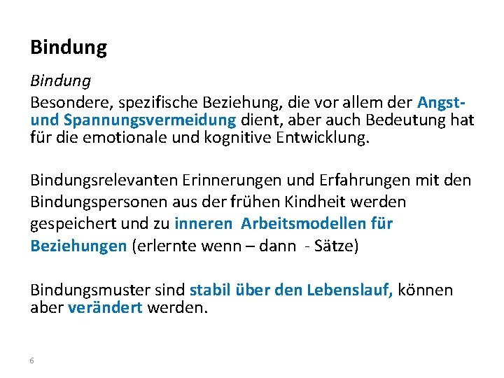 Bindung Besondere, spezifische Beziehung, die vor allem der Angstund Spannungsvermeidung dient, aber auch Bedeutung