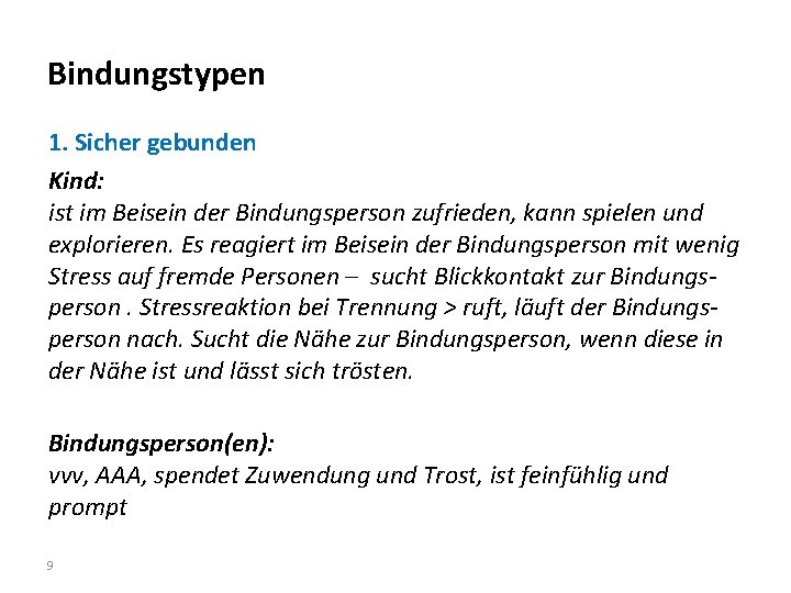 Bindungstypen 1. Sicher gebunden Kind: ist im Beisein der Bindungsperson zufrieden, kann spielen und