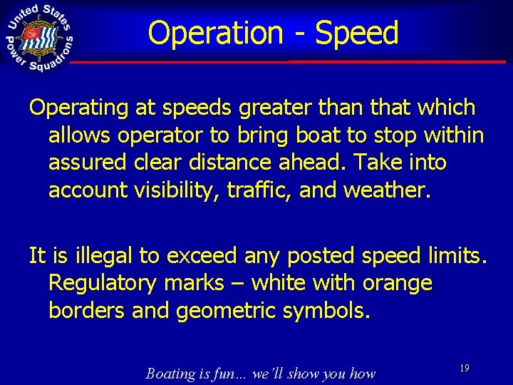 Operation - Speed Operating at speeds greater than that which allows operator to bring