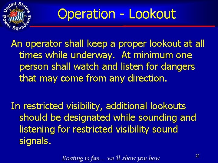Operation - Lookout An operator shall keep a proper lookout at all times while