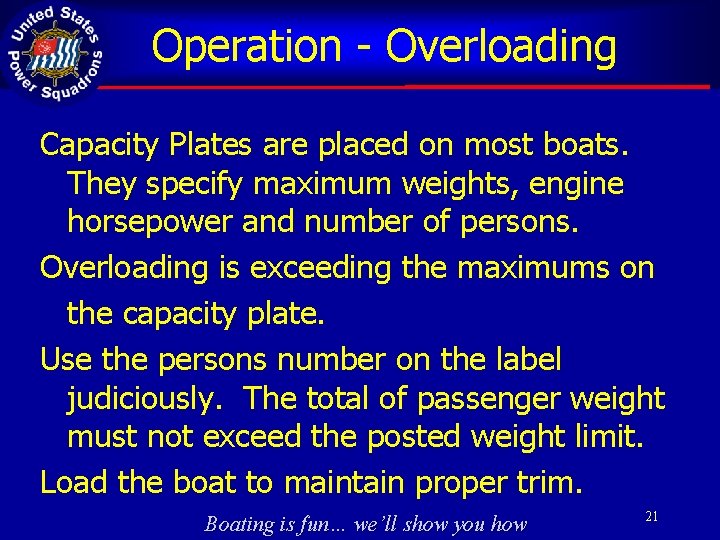 Operation - Overloading Capacity Plates are placed on most boats. They specify maximum weights,