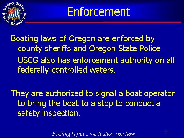 Enforcement Boating laws of Oregon are enforced by county sheriffs and Oregon State Police