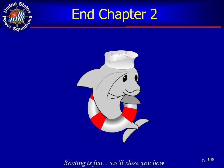 End Chapter 2 Boating is fun… we’ll show you how 35 END 