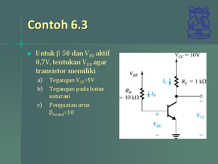 Contoh 6. 3 n Untuk b 50 dan VBE aktif 0, 7 V, tentukan Contoh 6. 3 n Untuk b 50 dan VBE aktif 0, 7 V, tentukan