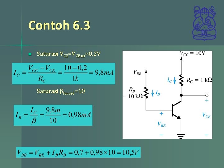 Contoh 6. 3 n Saturasi VCE=VCEsat≈0, 2 V Saturasi bforced=10 Contoh 6. 3 n Saturasi VCE=VCEsat≈0, 2 V Saturasi bforced=10