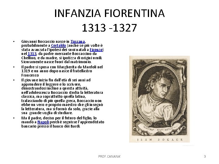 INFANZIA FIORENTINA 1313 -1327 • • Giovanni Boccaccio nasce in Toscana, probabilmente a Certaldo