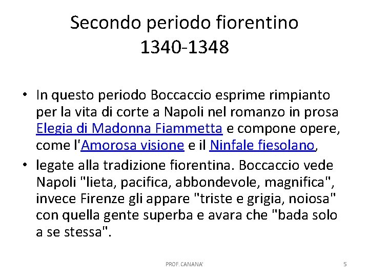 Secondo periodo fiorentino 1340 -1348 • In questo periodo Boccaccio esprime rimpianto per la