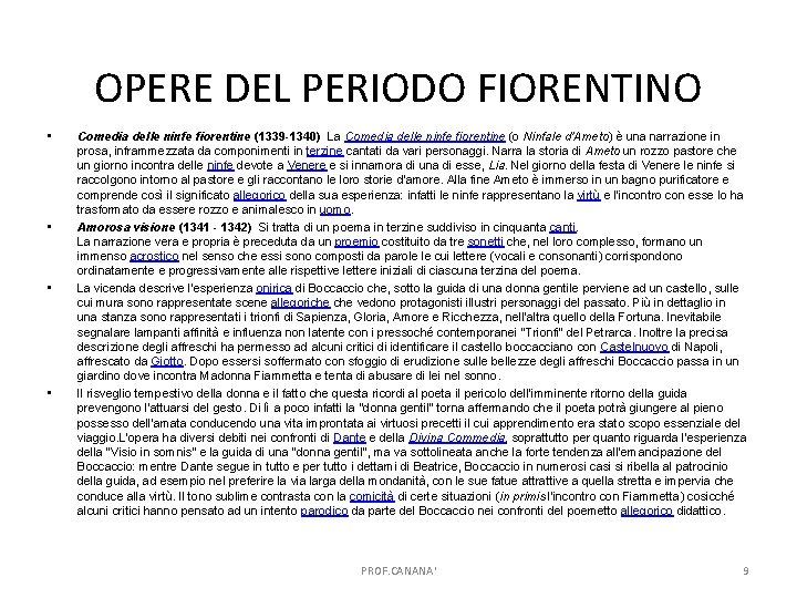 OPERE DEL PERIODO FIORENTINO • • Comedia delle ninfe fiorentine (1339 -1340) La Comedia