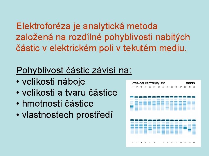 Elektroforéza je analytická metoda založená na rozdílné pohyblivosti nabitých částic v elektrickém poli v