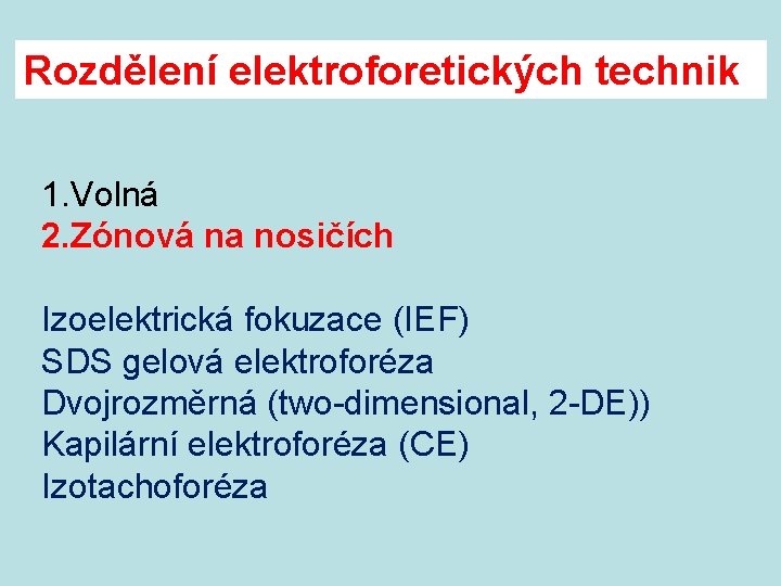 Rozdělení elektroforetických technik 1. Volná 2. Zónová na nosičích Izoelektrická fokuzace (IEF) SDS gelová