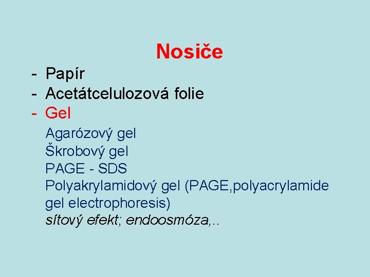Nosiče - Papír - Acetátcelulozová folie - Gel Agarózový gel Škrobový gel PAGE -