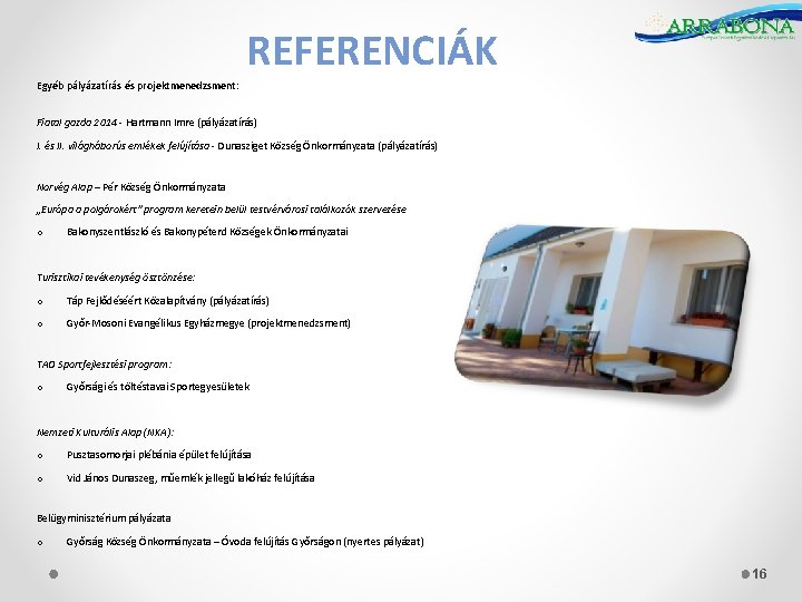 REFERENCIÁK Egyéb pályázatírás és projektmenedzsment: Fiatal gazda 2014 - Hartmann Imre (pályázatírás) I. és