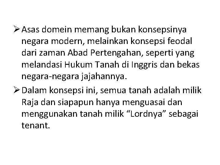 Ø Asas domein memang bukan konsepsinya negara modern, melainkan konsepsi feodal dari zaman Abad