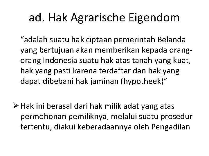 ad. Hak Agrarische Eigendom “adalah suatu hak ciptaan pemerintah Belanda yang bertujuan akan memberikan