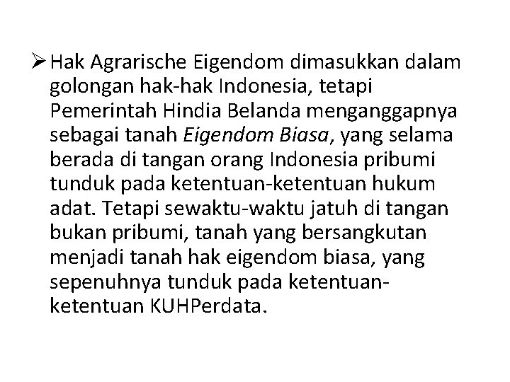 Ø Hak Agrarische Eigendom dimasukkan dalam golongan hak-hak Indonesia, tetapi Pemerintah Hindia Belanda menganggapnya