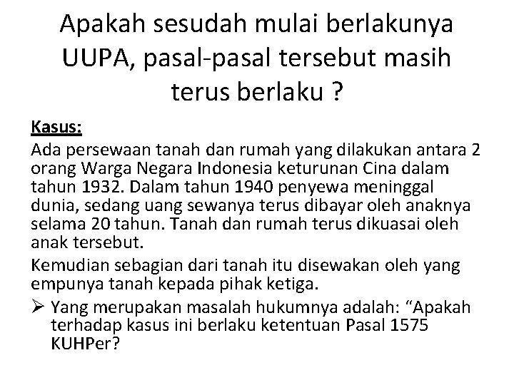 Apakah sesudah mulai berlakunya UUPA, pasal-pasal tersebut masih terus berlaku ? Kasus: Ada persewaan