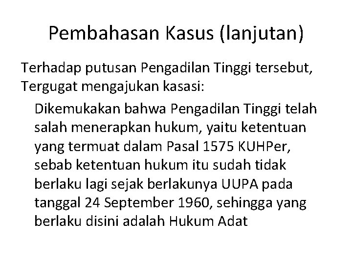 Pembahasan Kasus (lanjutan) Terhadap putusan Pengadilan Tinggi tersebut, Tergugat mengajukan kasasi: Dikemukakan bahwa Pengadilan