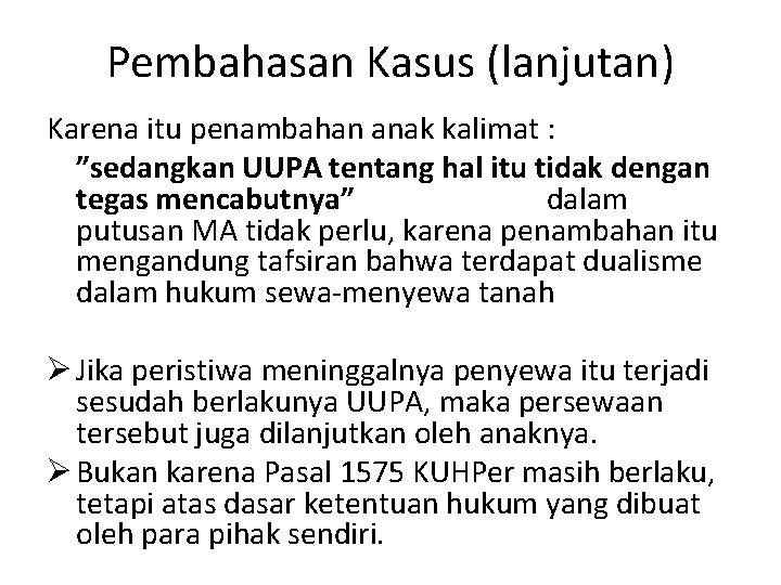 Pembahasan Kasus (lanjutan) Karena itu penambahan anak kalimat : ”sedangkan UUPA tentang hal itu