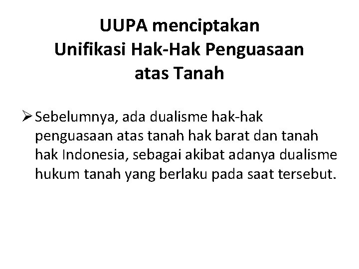 UUPA menciptakan Unifikasi Hak-Hak Penguasaan atas Tanah Ø Sebelumnya, ada dualisme hak-hak penguasaan atas