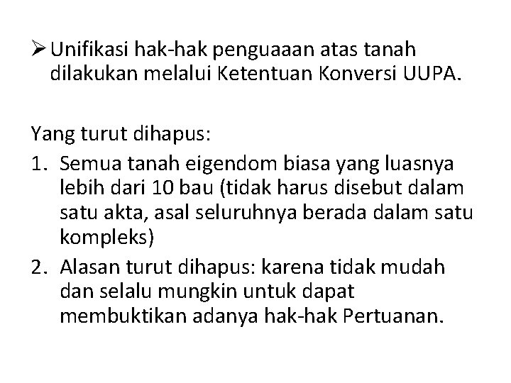 Ø Unifikasi hak-hak penguaaan atas tanah dilakukan melalui Ketentuan Konversi UUPA. Yang turut dihapus: