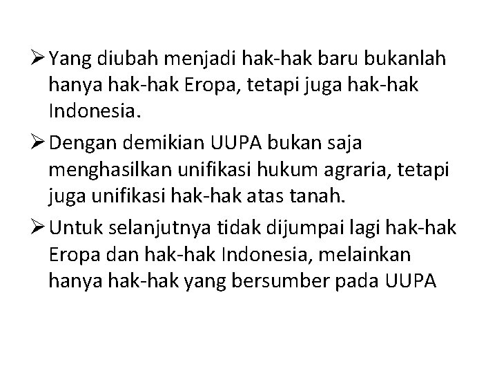 Ø Yang diubah menjadi hak-hak baru bukanlah hanya hak-hak Eropa, tetapi juga hak-hak Indonesia.