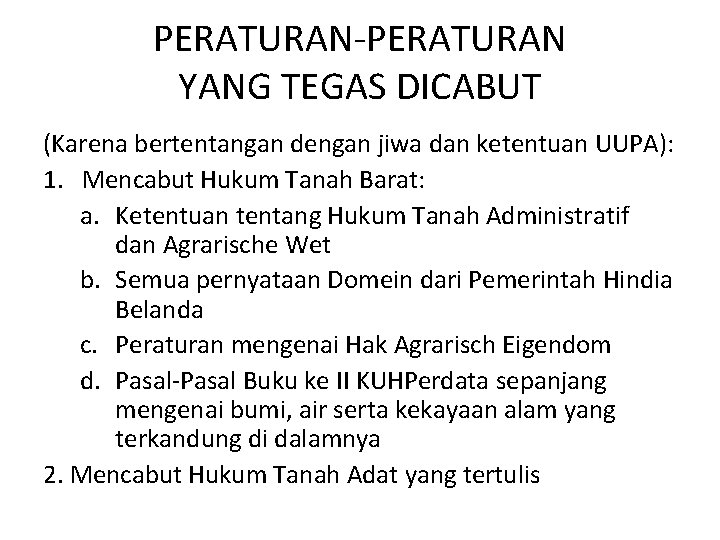 PERATURAN-PERATURAN YANG TEGAS DICABUT (Karena bertentangan dengan jiwa dan ketentuan UUPA): 1. Mencabut Hukum