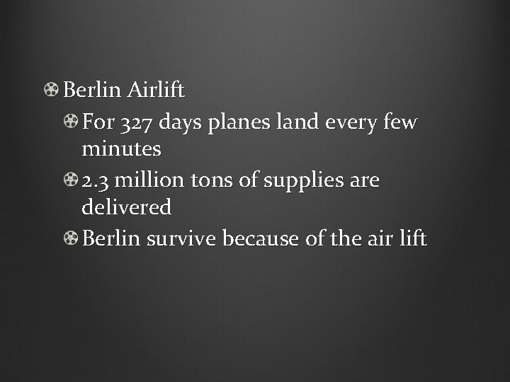 Berlin Airlift For 327 days planes land every few minutes 2. 3 million tons