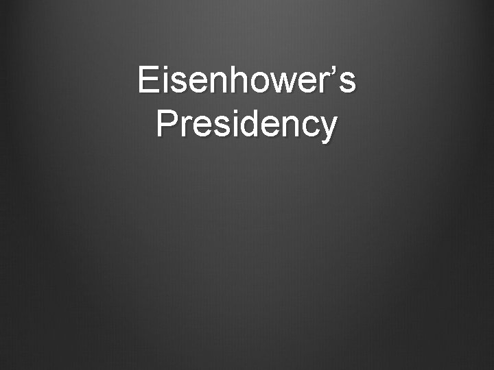 Eisenhower’s Presidency 