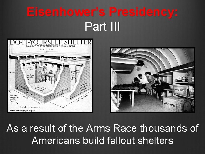Eisenhower’s Presidency: Part III As a result of the Arms Race thousands of Americans