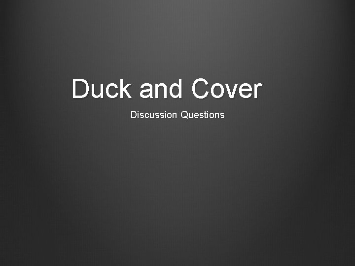Duck and Cover Discussion Questions 