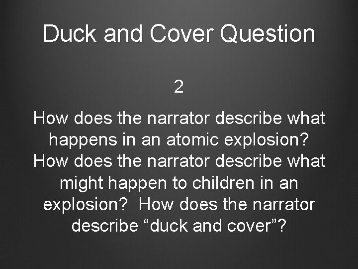 Duck and Cover Question 2 How does the narrator describe what happens in an