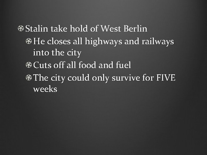 Stalin take hold of West Berlin He closes all highways and railways into the