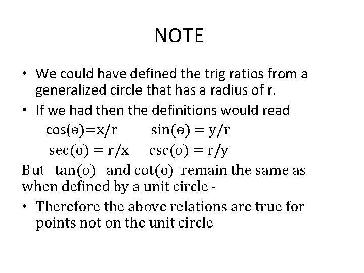 NOTE • We could have defined the trig ratios from a generalized circle that