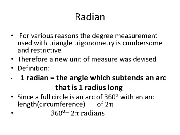 Radian • For various reasons the degree measurement used with triangle trigonometry is cumbersome