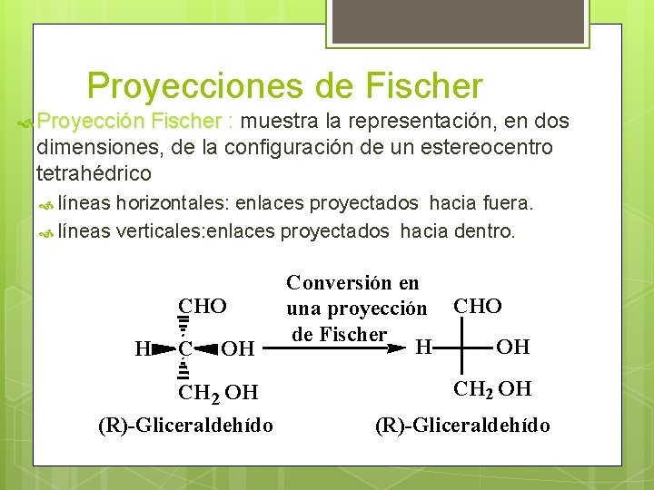 Proyecciones de Fischer Proyección Fischer : muestra la representación, en dos Proyección Fischer dimensiones,