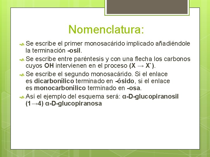 Nomenclatura: Se escribe el primer monosacárido implicado añadiéndole la terminación -osil. Se escribe entre