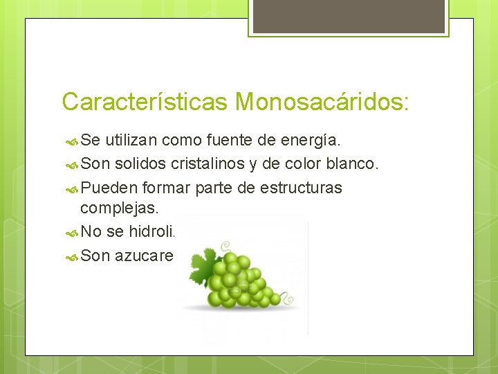 Características Monosacáridos: Se utilizan como fuente de energía. Son solidos cristalinos y de color