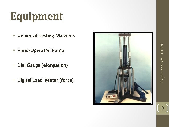 Equipment • Dial Gauge (elongation) • Digital Load Meter (force) Exp. 5: Tensile Test