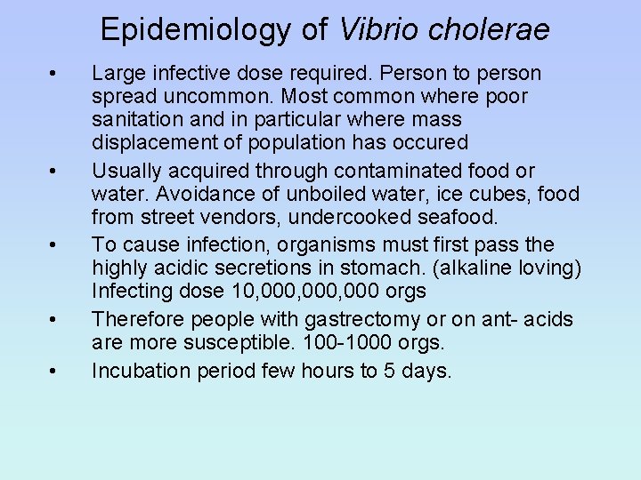 Epidemiology of Vibrio cholerae • • • Large infective dose required. Person to person