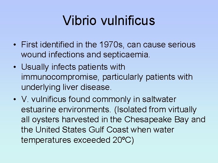 Vibrio vulnificus • First identified in the 1970 s, can cause serious wound infections